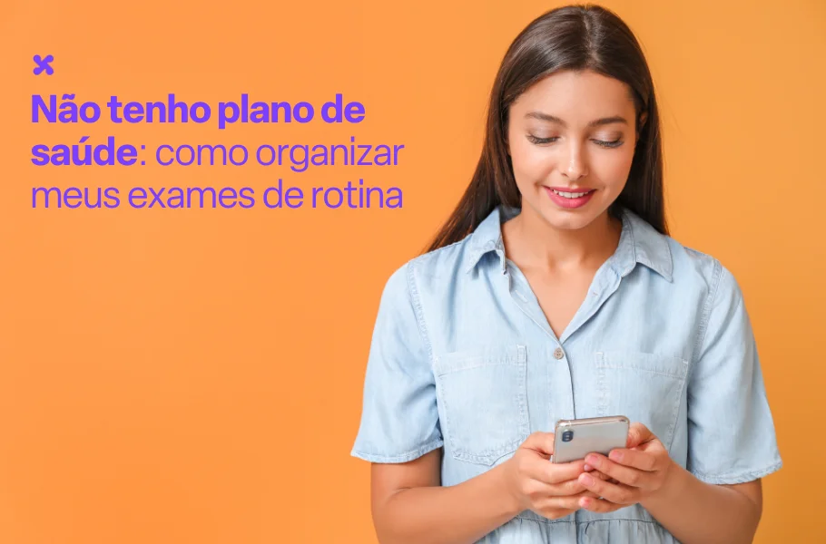 Não tenho plano de saúde: como organizar meus exames de rotina