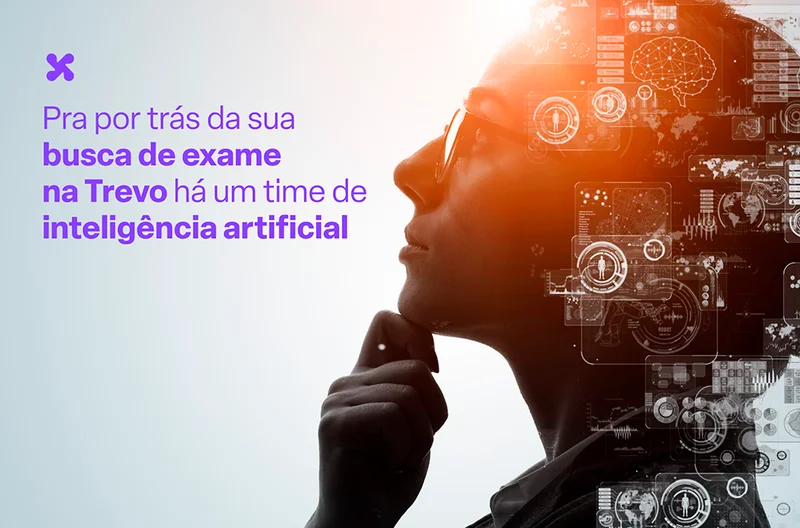 Pra por trás da sua busca de exame na Trevo há um time de inteligência artificial