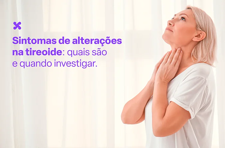 Sintomas de alterações na tireoide: quais são e quando investigar.