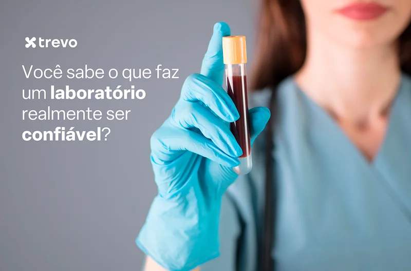 Você sabe o que faz um laboratório realmente ser confiável?